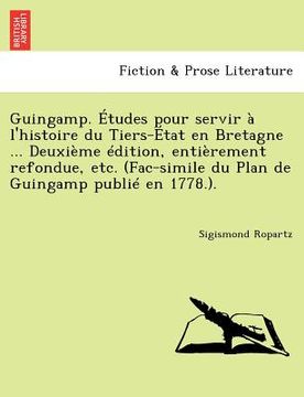 portada Guingamp. Etudes Pour Servir A L'Histoire Du Tiers-Etat En Bretagne ... Deuxieme Edition, Entierement Refondue, Etc. (Fac-Simile Du Plan de Guingamp P (en Francés)