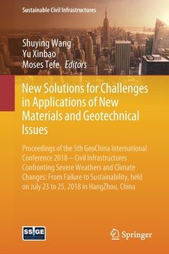 portada New Solutions for Challenges in Applications of New Materials and Geotechnical Issues: Proceedings of the 5th Geochina International Conference 2018 -