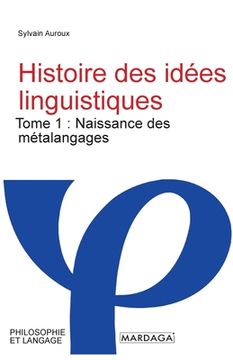 portada Histoire des idées linguistiques: Tome 1: Naissance des métalangages (en Francés)