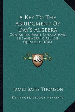 portada a key to the abridgment of day's algebra: containing many explanations, the answers to all the questions (1844)