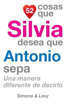 portada 52 Cosas Que Silvia Desea Que Antonio Sepa: Una Manera Diferente de Decirlo (Spanish Edition)