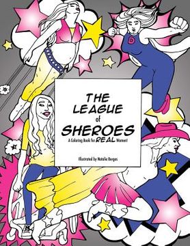 portada The League of SHEroes: A Coloring Book for REAL Women! (en Inglés)