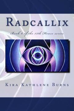 portada Radcallix: Book 5 of the 13th House Series (in English)