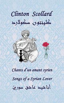 portada Songs of a Syrian Lover: Chants d'Un Amant Syrien (en Inglés)