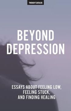 portada Beyond Depression: Essays About Feeling Low, Feeling Stuck, And Finding Healing (en Inglés)