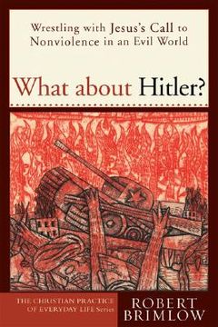 portada What about Hitler? : Wrestling with Jesus's Call to Nonviolence in an Evil World (in English)