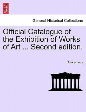 portada official catalogue of the exhibition of works of art ... second edition. (en Inglés)