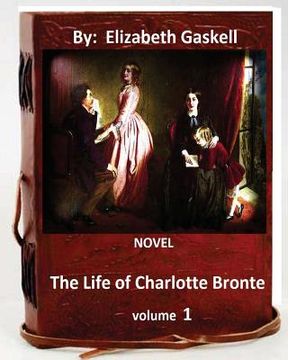 portada The life of Charlotte Bronte. NOVEL By: Elizabeth Gaskell ( VOLUME 1) (en Inglés)