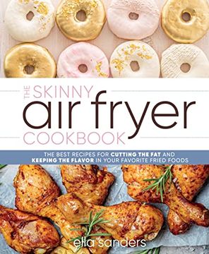 portada The Skinny Air Fryer Cookbook: The Best Recipes for Cutting the Fat and Keeping the Flavor in Your Favorite Fried Foods (en Inglés)