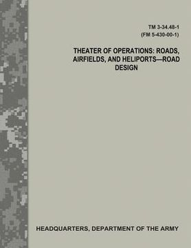 portada Theater of Operations: Roads, Airfields, and Heliports - Road Design (TM 3-34.48-1 / FM 5-430-00-1) (en Inglés)