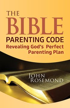 portada The Bible Parenting Code: Revealing God’S Perfect Parenting Plan (en Inglés)