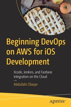 portada Beginning Devops on AWS for IOS Development: Xcode, Jenkins, and Fastlane Integration on the Cloud (en Inglés)