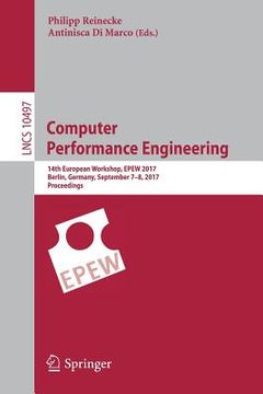 portada Computer Performance Engineering: 14th European Workshop, Epew 2017, Berlin, Germany, September 7-8, 2017, Proceedings (en Inglés)