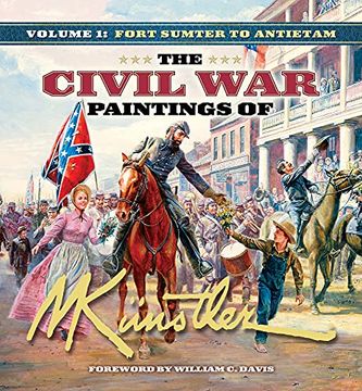 portada The Civil war Paintings of Mort Künstler Volume 1: Fort Sumter to Antietam (en Inglés)