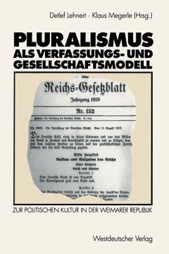 portada Pluralismus ALS Verfassungs- Und Gesellschaftsmodell: Zur Politischen Kultur in Der Weimarer Republik