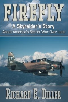 Firefly: A Skyraider's Story About America's Secret War Over Laos (en Inglés)