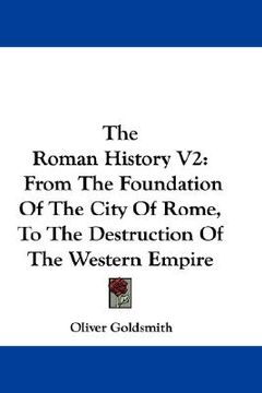 portada the roman history v2: from the foundation of the city of rome, to the destruction of the western empire (en Inglés)