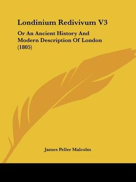 portada londinium redivivum v3: or an ancient history and modern description of london (1805) (en Inglés)