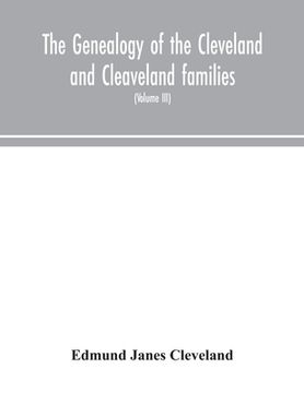 portada The genealogy of the Cleveland and Cleaveland families. An attempt to trace, in both the male and female lines, the posterity of Moses Cleveland who c (en Inglés)