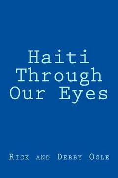 portada Haiti Through Our Eyes: Mission Trip October 5-12, 2013 (en Inglés)