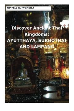 portada Discover Ancient Thai Kingdoms: AYUTTHAYA, SUKHOTHAI AND LAMPANG