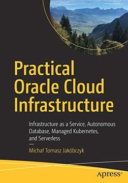 portada Practical Oracle Cloud Infrastructure: Infrastructure as a Service, Autonomous Database, Managed Kubernetes, and Serverless (en Inglés)