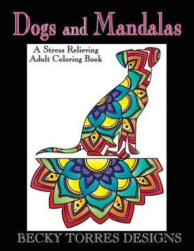 portada Dogs and Mandalas: A Stress Relieving Adult Coloring Book (en Inglés)