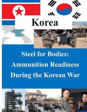 portada Steel for Bodies - Ammunition Readiness During the Korean War (in English)
