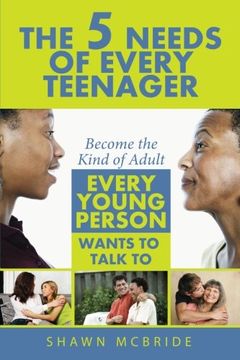 portada The Five Needs of Teenagers: Become the Kind of Adult Every Young Person Wants to Talk to
