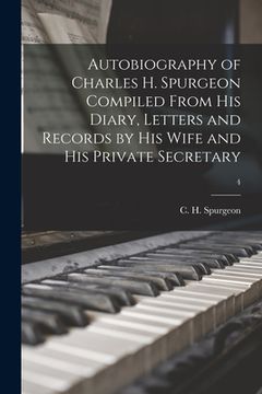 portada Autobiography of Charles H. Spurgeon Compiled From His Diary, Letters and Records by His Wife and His Private Secretary; 4 (en Inglés)