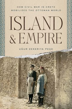 portada Island and Empire: How Civil War in Crete Mobilized the Ottoman World (en Inglés)