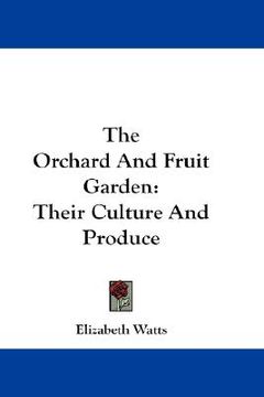 portada the orchard and fruit garden: their culture and produce (en Inglés)