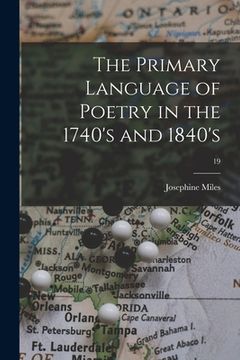 portada The Primary Language of Poetry in the 1740's and 1840's; 19 (in English)