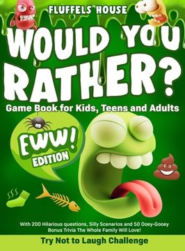 portada Would You Rather Game Book for Kids, Teens, and Adults - EWW Edition!: Try Not To Laugh Challenge with 200 Hilarious Questions, Silly Scenarios, and 5 (en Inglés)