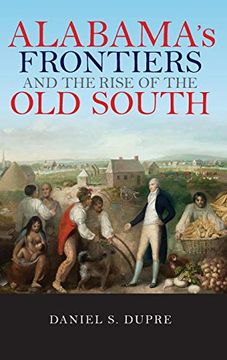 portada Alabama's Frontiers and the Rise of the old South (a History of the Trans-Appalachian Frontier) (in English)