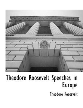 portada theodore roosevelt speeches in europe