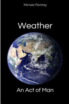 portada Weather: An Act of Man: Un-Natural Disasters (en Inglés)