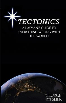 portada Tectonics: A Layman's Guide to Everything Wrong With the World (en Inglés)