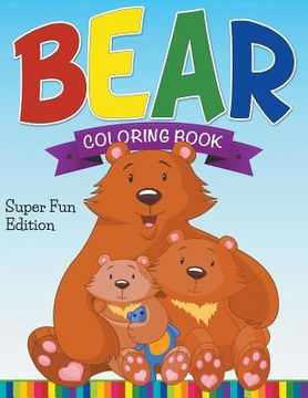 portada Bear Coloring Book: Super Fun Edition (in English)