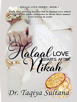 portada Halaal Love Starts After Nikah: Each Soul Striving Hard to Fall in Halaal Love Which Al-Malik has Made, Unknown to Them Their Names Were Woven in Crate. 