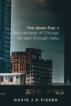 portada Five Seven Five: A Daily Glimpse of Chicago Life as Seen Through Haiku (en Inglés)