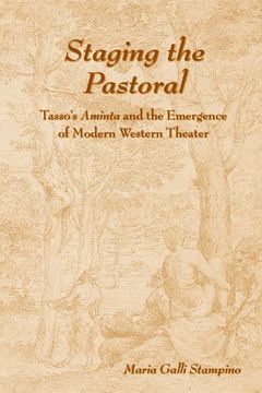 portada Staging the Pastoral: Tasso's Aminta and the Emergence of Modern Western Theater (Medieval and Renaissance Texts and Studies) (en Inglés)