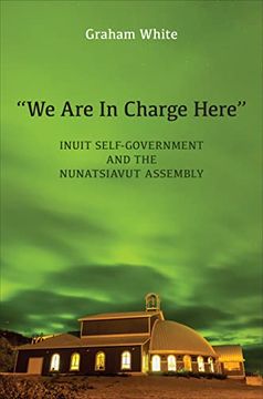 portada "We Are in Charge Here": Inuit Self-Government and the Nunatsiavut Assembly (en Inglés)