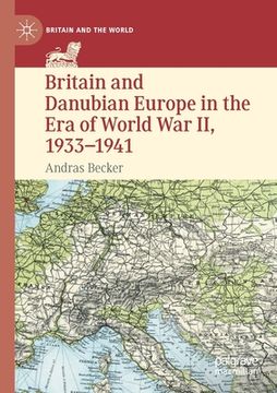 portada Britain and Danubian Europe in the Era of World War II, 1933-1941 (in English)