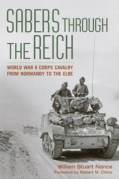 portada Sabers Through the Reich: World War II Corps Cavalry from Normandy to the Elbe (en Inglés)