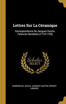 portada Lettres sur la Céramique: Correspondance de Jacques Hustin, Faïencier Bordelais 