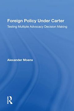 portada Foreign Policy Under Carter: Testing Multiple Advocacy Decision Making (in English)