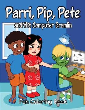 portada Parri, Pip, Pete and the Computer Gremlin Fun Coloring Book (en Inglés)