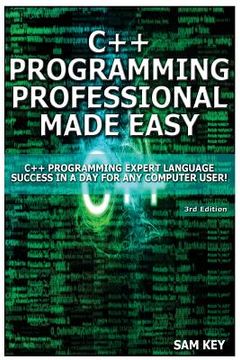 portada C++ Programming Professional Made Easy: Expert C++ Programming Language Success in a Day for Any Computer User! (en Inglés)