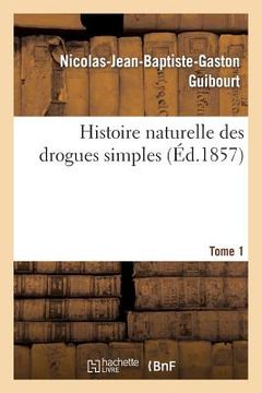 portada Histoire Naturelle Des Drogues Simples Tome 1 (en Francés)